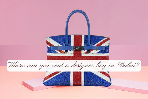 Where can you rent a designer bag in Dubai?