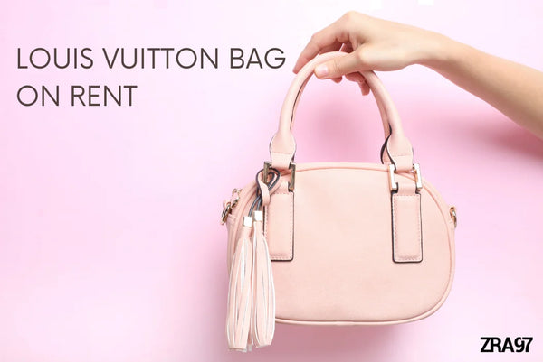 How to get a Louis Vuitton bag on rent from ZRA97 Dubai