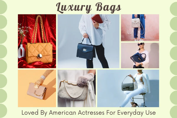 Luxury Bags Loved By American Actresses For Everyday USE